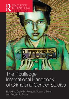 Routledge International Handbook of Crime and Gender Studies - Renzetti, Claire (Editor), and Miller, Susan (Editor), and Gover, Angela (Editor)
