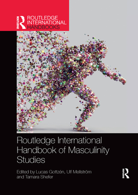 Routledge International Handbook of Masculinity Studies - Gottzn, Lucas (Editor), and Mellstrm, Ulf (Editor), and Shefer, Tamara (Editor)