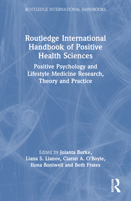 Routledge International Handbook of Positive Health Sciences: Positive Psychology and Lifestyle Medicine Research, Theory and Practice - Burke, Jolanta (Editor), and Boniwell, Ilona (Editor), and Frates, Beth (Editor)