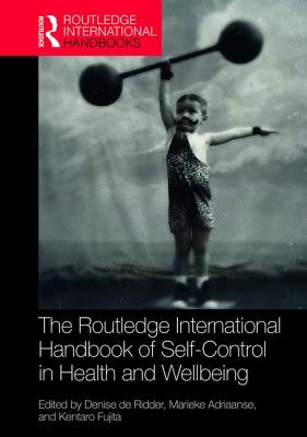 Routledge International Handbook of Self-Control in Health and Well-Being - de Ridder, Denise (Editor), and Adriaanse, Marieke (Editor), and Fujita, Kentaro (Editor)