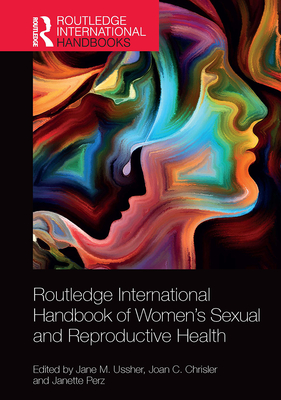 Routledge International Handbook of Women's Sexual and Reproductive Health - Ussher, Jane M (Editor), and Chrisler, Joan C (Editor), and Perz, Janette (Editor)
