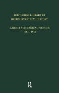 Routledge Library of British Political History: Volume 3: Labour and Radical Politics 1762-1937