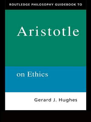 Routledge Philosophy Guidebook to Aristotle on Ethics - Hughes, Gerard