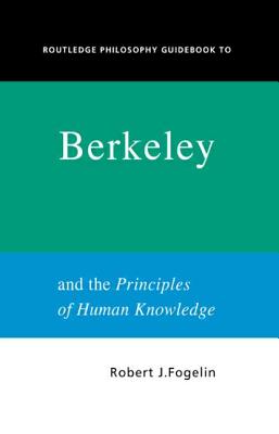 Routledge Philosophy GuideBook to Berkeley and the Principles of Human Knowledge - Fogelin, Robert