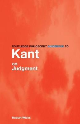 Routledge Philosophy GuideBook to Kant on Judgment - Wicks, Robert