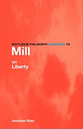 Routledge Philosophy Guidebook to Mill on Liberty