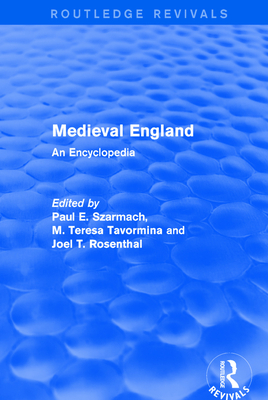 Routledge Revivals: Medieval England (1998): An Encyclopedia - Szarmach, Paul E. (Editor), and Tavormina, M. Teresa (Editor), and Rosenthal, Joel T. (Editor)