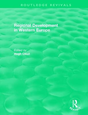 Routledge Revivals: Regional Development in Western Europe (1975) - Clout, Hugh (Editor)