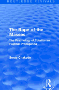 Routledge Revivals: The Rape of the Masses (1940): The Psychology of Totalitarian Political Propaganda