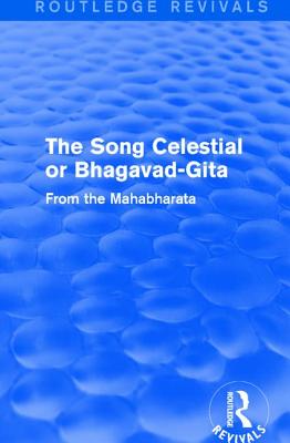 Routledge Revivals: The Song Celestial or Bhagavad-Gita (1906): From the Mahabharata - Arnold, Edwin