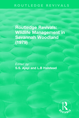 Routledge Revivals: Wildlife Management in Savannah Woodland (1979) - Ajayi, S.S. (Editor), and Halstead, L.B (Editor)