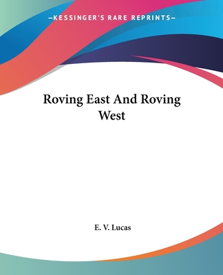 Roving East And Roving West - Lucas, E V