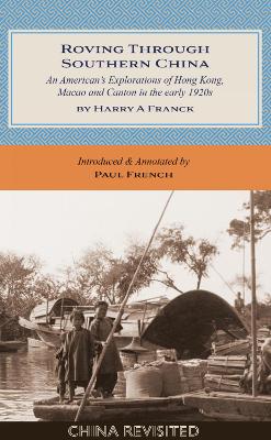 Roving Through Southern China: An American's Explorations of Hong Kong, Macao and Canton in the early 1920s - Franck, Harry A, and French, Paul (Introduction by)