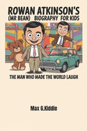 Rowan Atkinson's (Mr Bean) Biography for kids: The Man Who Made the World Laugh