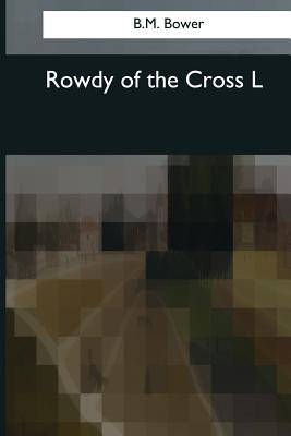 Rowdy of the Cross L - Bower, B M