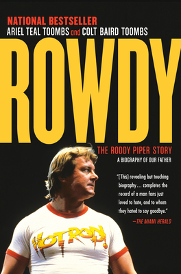 Rowdy: The Roddy Piper Story - Toombs, Ariel Teal, and Toombs, Colt Baird