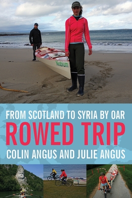 Rowed Trip: From Scotland to Syria by Oar - Angus, Colin, and Angus, Julie