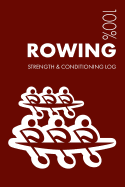 Rowing Strength and Conditioning Log: Daily Rowing Training Workout Journal and Fitness Diary for Rower and Coach - Notebook