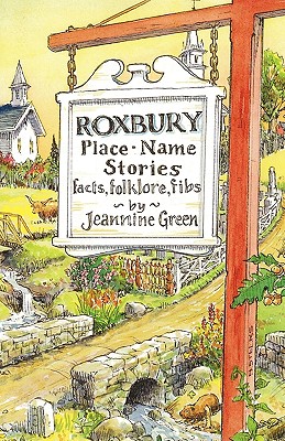 Roxbury Place-Name Stories: Facts, Folklore, Fibs - Green, Jeannine