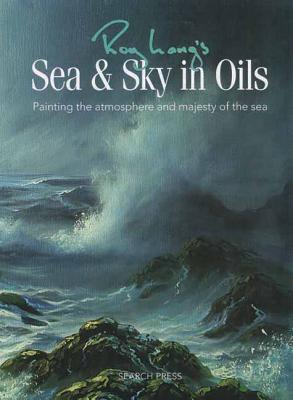 Roy Lang's Sea & Sky in Oils: Painting the Atmosphere and Majesty of the Sea - Lang, Roy