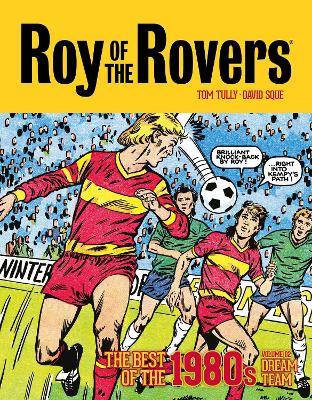 Roy of the Rovers: The Best of the 1980s Volume 2: Dream Team - Tully, Tom, and Sque, David (Artist)