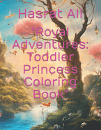 "Royal Adventures: Toddler Princess Coloring Book"