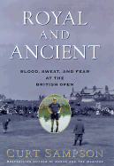 Royal and Ancient: Blood, Sweat, and Fear at the British Open - Sampson, Curt