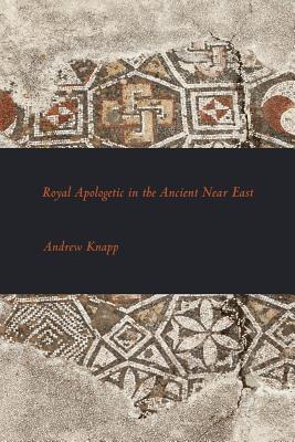 Royal Apologetic in the Ancient Near East - Knapp, Andrew, Dr.