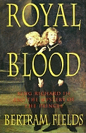 Royal Blood: King Richard III and the Mystery of the Princes