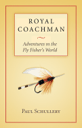 Royal Coachman: Adventures in the Fly Fisher's World