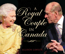Royal Couple in Canada: Official Visits by Queen Elizabeth & Prince Philip