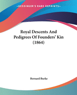 Royal Descents And Pedigrees Of Founders' Kin (1864)