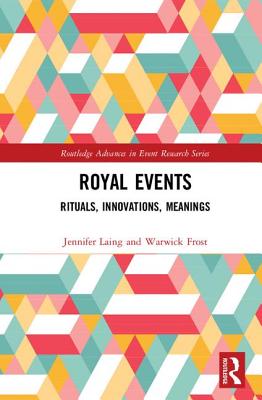 Royal Events: Rituals, Innovations, Meanings - Laing, Jennifer, and Frost, Warwick