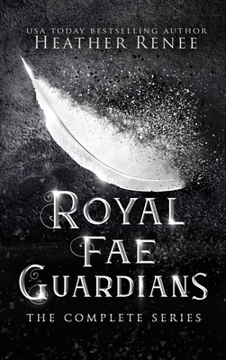 Royal Fae Guardians: The Complete Series - Renee, Heather