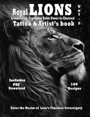 Royal Lions tattoo book Lionhearted: : Capturing Noble Power in Charcoal Vol. 2: Unparalleled reference of Lions with filigree ornaments tattoo designs for artists - Mets, Alex