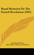 Royal Memoirs On The French Revolution (1823)