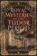 Royal Mysteries of the Tudor Period