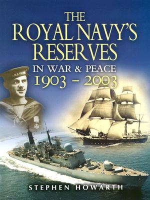 Royal Navy's Reserves in War and Peace 1903-2003 - Howarth, Stephen