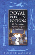 Royal Poxes & Potions: The Lives of Court Physicians, Surgeons & Apothecaries