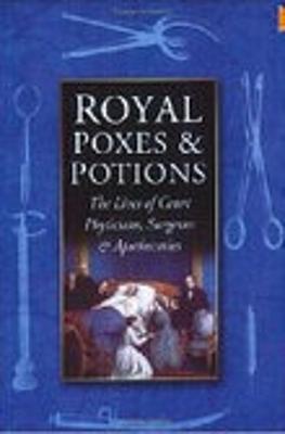 Royal Poxes & Potions: The Lives of Court Physicians, Surgeons & Apothecaries - Lamont-Brown, Raymond