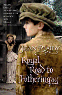 Royal Road to Fotheringay: (Mary Stuart: Book 1):  the enthralling and engrossing story of one of history's most mysterious of monarchs from the Queen of British historical fiction