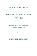 Royal Taxation in Fourteenth-Century France: The Captivity and Ransom of John II, 1356-1370, Memoirs, American Philosophical Society (Vol. 116)