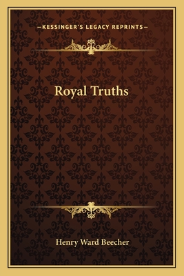 Royal Truths - Beecher, Henry Ward