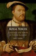 Royal Voices: Language and Power in Tudor England