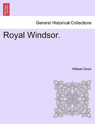 Royal Windsor. - Dixon, William