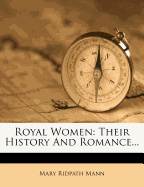 Royal Women; Their History and Romance