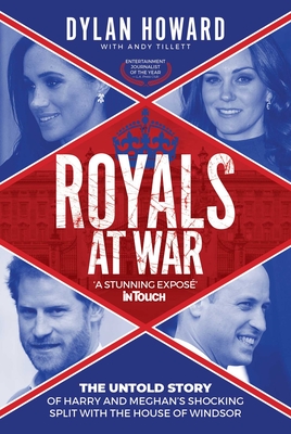 Royals at War: The Untold Story of Harry and Meghan's Shocking Split with the House of Windsor - Howard, Dylan, and Tillett, Andy