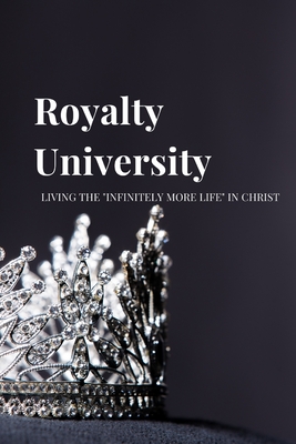 Royalty University: Living the "Infinitely More Life" in Christ - Reichartz, Carrie