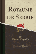 Royaume de Serbie (Classic Reprint)