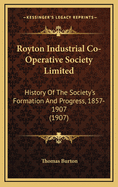 Royton Industrial Co-Operative Society Limited: History of the Society's Formation and Progress, 1857-1907 (1907)